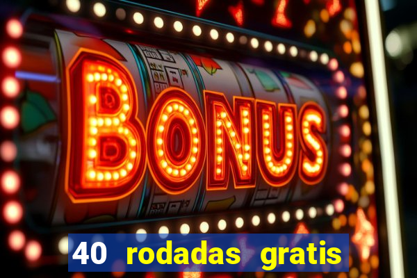 40 rodadas gratis jon bet